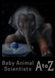 Baby Animal Scientists A to Z